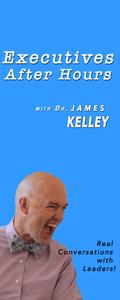 Executives After Hours with Dr. James Kelley