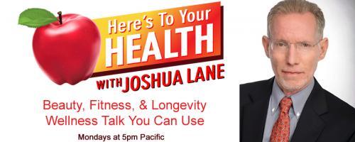 Here’s To Your Health with Joshua Lane