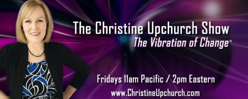 The Christine Upchurch Show: The Vibration of Change™: Words at the Threshold: What We Say When We're Nearing Death