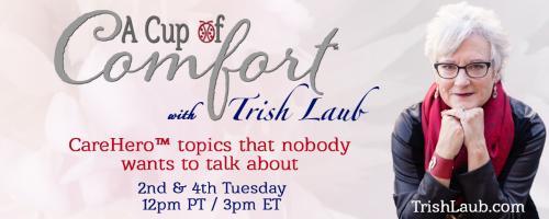 A Cup of Comfort™ with Trish Laub: CareHero™ topics that nobody wants to talk about: Dementia Map – A 36 Year Old Dream Comes True with Lori La Bey!