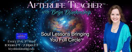 Afterlife Teacher™ with Bryn Blankinship: Soul Lessons Bringing You Full Circle™: Your Spiritual Team