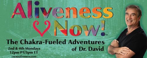 Aliveness Now!™  The Chakra-Fueled Adventures of Dr. David: The Missing Pieces ~ Unlock the Secrets to Life