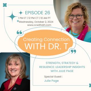 Creating Connection with Dr. T: Navigating Being Human Together: Strength, Strategy & Resilience: Leadership Insights with Julie Page