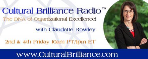 Cultural Brilliance Radio: The DNA of Organizational Excellence with Claudette Rowley: How to activate the greatness that’s inherent in every organization