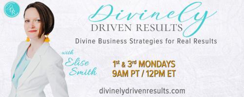 Divinely Driven Results with Elise Smith: Divine Business Strategies for Real Results: Courage To Be