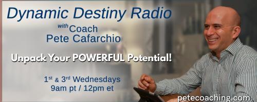 Dynamic Destiny with Coach Pete : Encore: Clarify Your Life Purpose