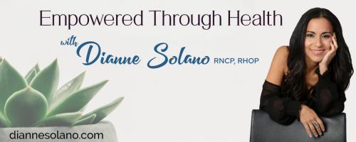 Empowered Through Health with Dianne Solano: Post Concussion Syndrome - Discover What is Possible to Speed up Recovery with Special Guest Dr. Jared Seigler