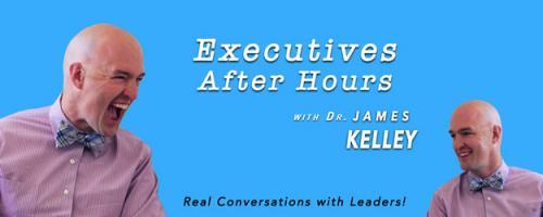 Executives After Hours with Dr. James Kelley: Executives #135: Kevin Maney - Best selling Author of a lot of books and a chilled dude