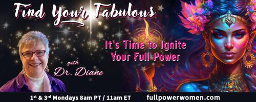 Find Your Fabulous with Dr. Diane: It's Time to Ignite Your Full Power: Hey Sober Lady, It’s Time to Find Your Fabulous