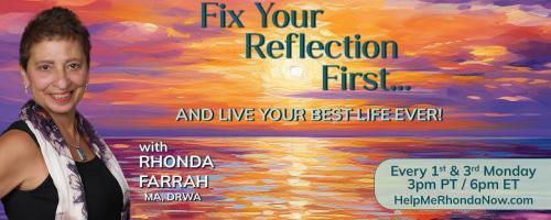 Fix Your Reflection First...And Live Your Best Life Ever! With Rhonda Farrah, MA, DRWA: Transforming Your Relationship with Your Adult Children