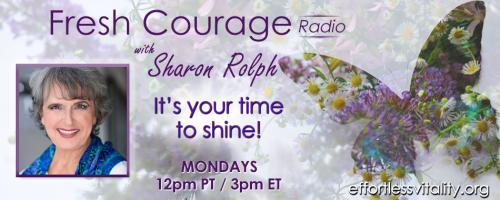 Fresh Courage Radio with Sharon Rolph: It's your time to shine!: Please pass the resilience.