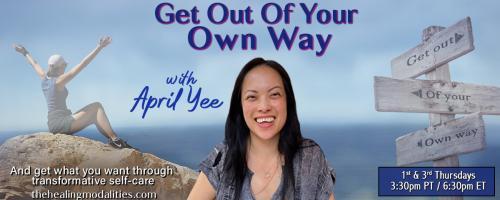 Get Out of Your Own Way with April Yee: And get what you want through transformative self-care: Take Back Control of Your Life