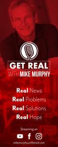 Get Real with Mike Murphy: Real News, Real Problems, Real Solutions, Real Hope