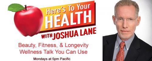 Here’s To Your Health with Joshua Lane: Guests: Karen Masterson Koch, LAURA EISENHOWER, and SELINA MAITREYA