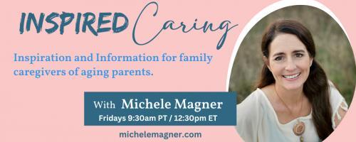 Inspired Caring with Michele Magner: Appreciating What is Out Of Your Control - Assume Positive Intentions/ Benefit of the Doubt