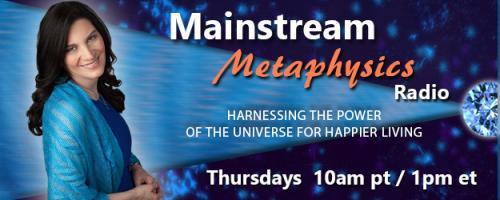 Mainstream Metaphysics Radio - Harnessing the Power of the Universe For Happier Living: Managing worries and anxieties from an energy perspective, and on-air readings