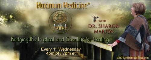 Maximum Medicine with Dr. Sharon Martin: Bridging the Mystical & Scientific for Healing: Magic is All Around Us with Tanis Helliwell.