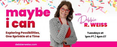 Maybe I Can! Exploring Possibilities, One Sprinkle at a Time with Debbie Weiss: A Sprinkle of Responsibility