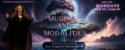 Musings & Modalities with Tristen Stawicki: Your Pragmatic Shaman Bestie: Using Magic to Thrive in a Corporate World 