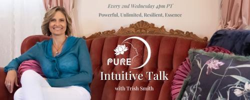 PURE Intuitive Talk with Trish Smith: Powerful, Unlimited, Resilient, Essence: Faith over Fear; When Your Kidney Fails, But Your Faith Does Not with Special Guest Cristina Cancino