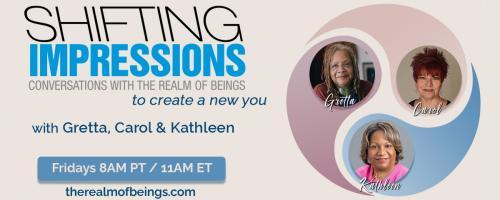 Shifting Impressions: Conversations with The Realm of Beings to Create a New You: What A Way To Go