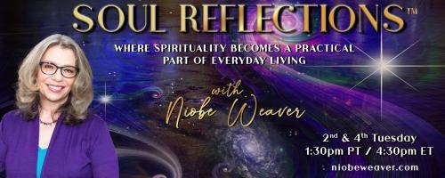 Soul Reflections™ with Niobe Weaver: Where Spirituality Becomes a Practical Part of Everyday Living: Making Every Day Sacred 