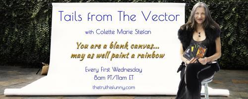 Tails From the Vector with Colette Marie Stefan: Tails From The Vector - Join in for an Energetic Upgrade™! 