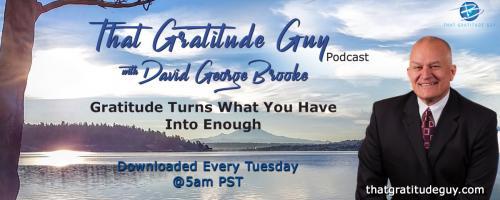 That Gratitude Guy Podcast with David George Brooke: Gratitude Turns What You Have Into Enough: Michael Charest - Life Coach:  Expressing Gratitude & Appreciation