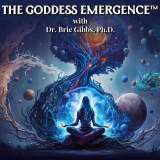 The Goddess Emergence™ with Dr. Brie Gibbs, Ph.D. ~ Syntheses in Science, Spirituality and Humanity : From the Shadow to Goddess Emergence with Special Guest Dr. Pat Baccili, Ph.D.