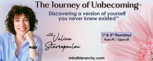 The Journey of Unbecoming ™ with Valina Stavropoulou: Discovering a version of yourself you never knew existed™: The Art of Unbecoming 