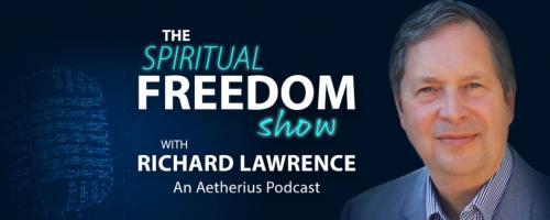 The Spiritual Freedom Show with Richard Lawrence: How Spiritually Advanced People Use Their Chakras Differently – And What We Can Learn From Them