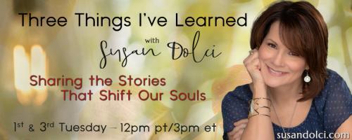Three Things I've Learned with Susan Dolci: Sharing the Stories That Shift Our Souls: Support for the School Year: Mindfulness and Self-Compassion with Cheryl Blackington