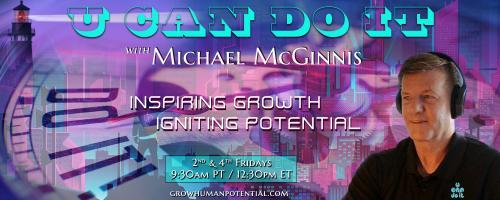 U Can Do It with Michael McGinnis: Inspiring Growth ~ Igniting Potential: The Four Phases of Retirement - Part 2, based on the work of Dr. Riley Moynes.